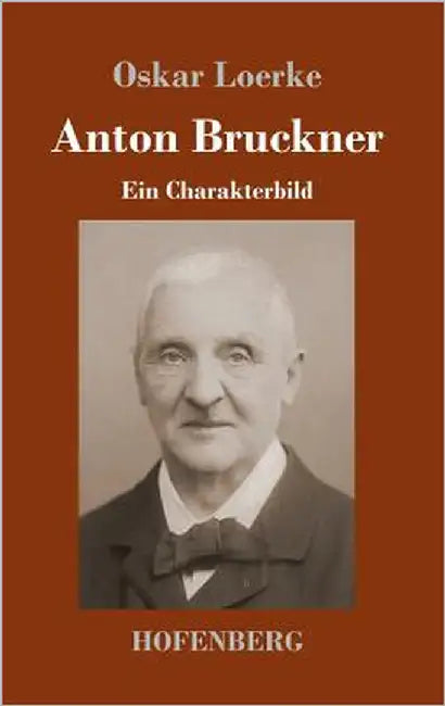 Anton Bruckner: Ein Charakterbild by Loerke, Oskar