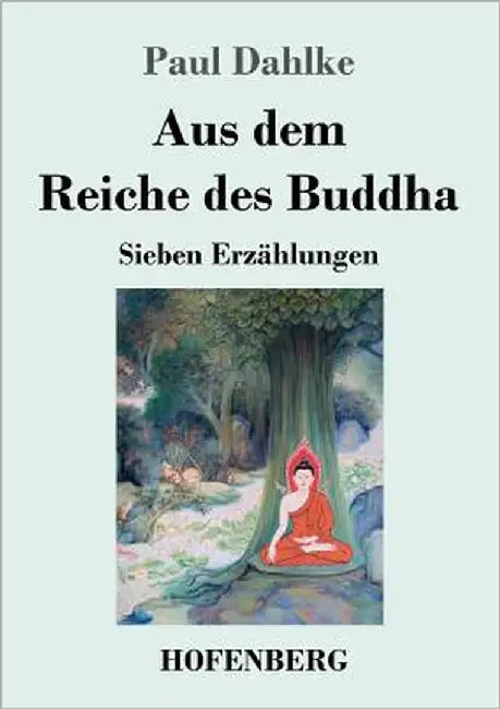 Aus dem Reiche des Buddha: Sieben Erzählungen by Dahlke, Paul