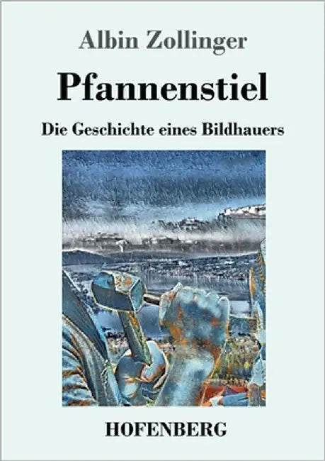 Pfannenstiel: Die Geschichte eines Bildhauers by Zollinger, Albin