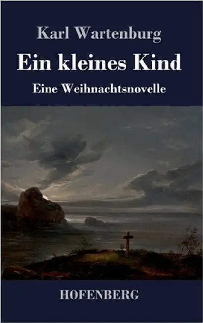 Ein kleines Kind: Eine Weihnachtsnovelle by Wartenburg, Karl