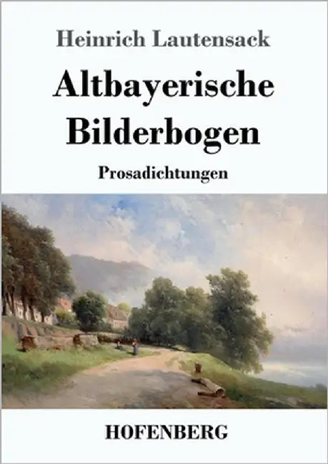 Altbayerische Bilderbogen: Prosadichtungen by Lautensack, Heinrich