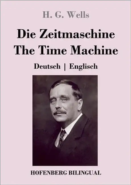 Die Zeitmaschine / The Time Machine: Deutsch Englisch by Wells, H. G.