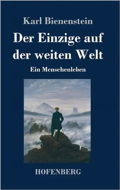 Der Einzige auf der weiten Welt: Ein Menschenleben by Bienenstein, Karl
