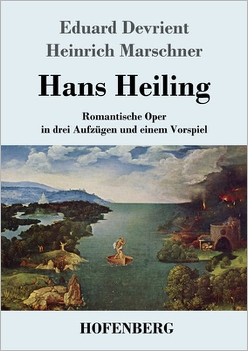Hans Heiling: Romantische Oper in drei Aufzügen und einem Vorspiel by Eduard Devrient, Heinrich Marschner