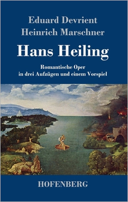 Hans Heiling: Romantische Oper in drei Aufzügen und einem Vorspiel by Eduard Devrient, Heinrich Marschner