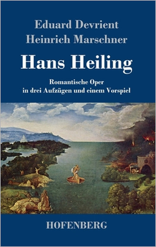 Hans Heiling: Romantische Oper in drei Aufzügen und einem Vorspiel by Eduard Devrient, Heinrich Marschner