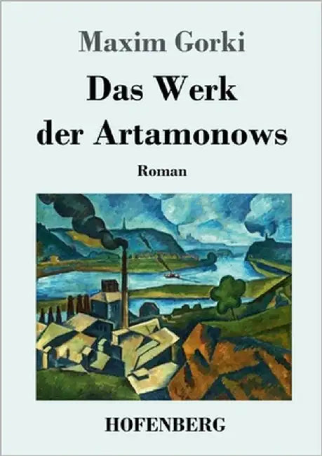 Das Werk der Artamonows: Roman by Gorki, Maxim