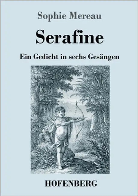 Serafine: Ein Gedicht in sechs Gesängen by Mereau, Sophie