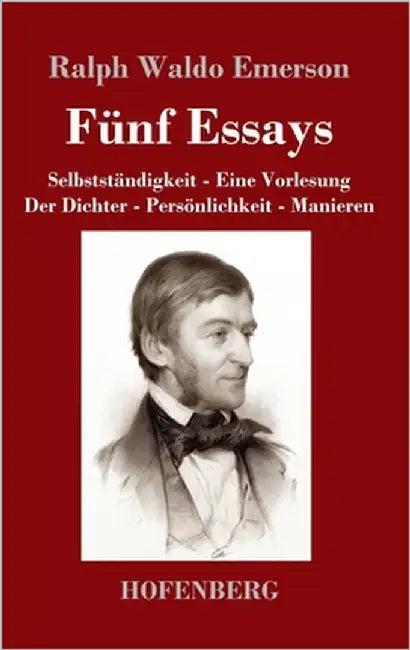 Fünf Essays: Selbstständigkeit - Eine Vorlesung - Der Dichter - Persönlichkeit - Manieren by Emerson, Ralph Waldo