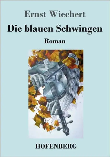 Die blauen Schwingen: Roman by Wiechert, Ernst