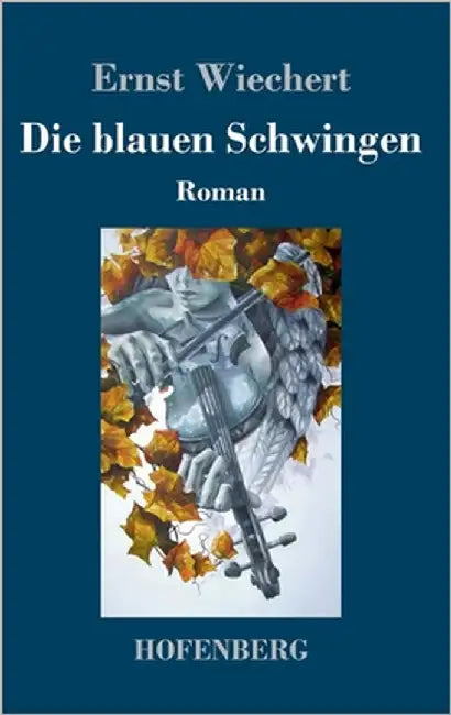 Die blauen Schwingen: Roman by Wiechert, Ernst