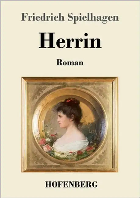 Herrin: Roman by Spielhagen, Friedrich