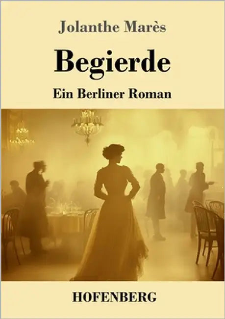 Begierde: Ein Berliner Roman by Marès, Jolanthe