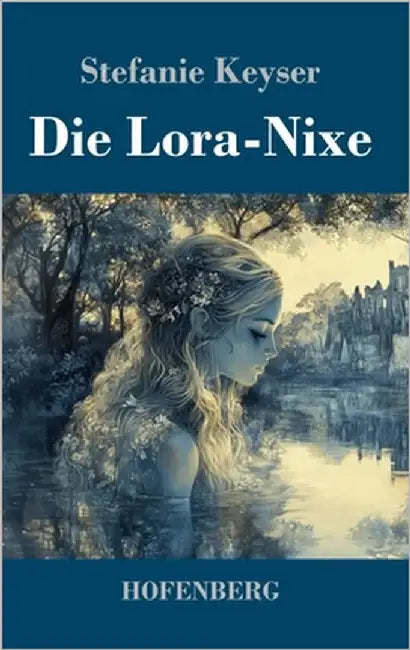Die Lora-Nixe: Roman by Keyser, Stefanie