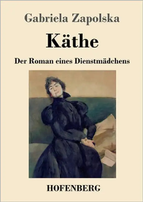 Käthe: Der Roman eines Dienstmädchens by Zapolska, Gabriela