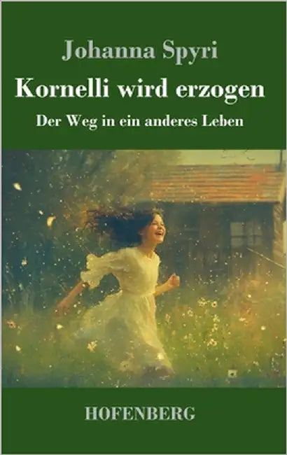Kornelli wird erzogen: Der Weg in ein anderes Leben by Spyri, Johanna