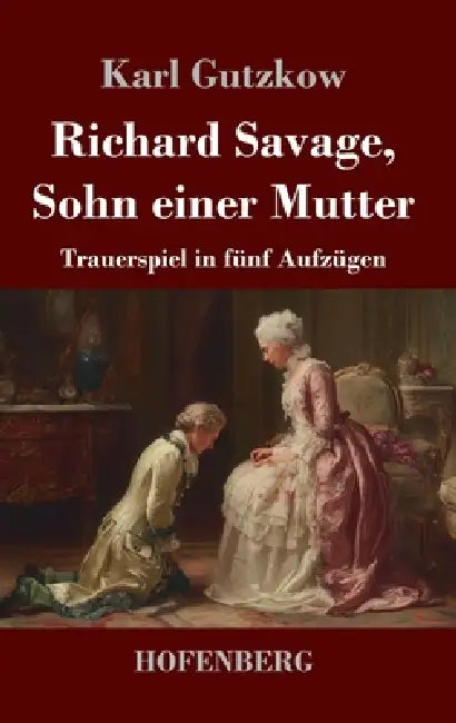 Richard Savage, Sohn einer Mutter: Trauerspiel in fünf Aufzügen by Karl Gutzkow