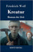Kreatur: Roman der Zeit by Wolf, Friedrich