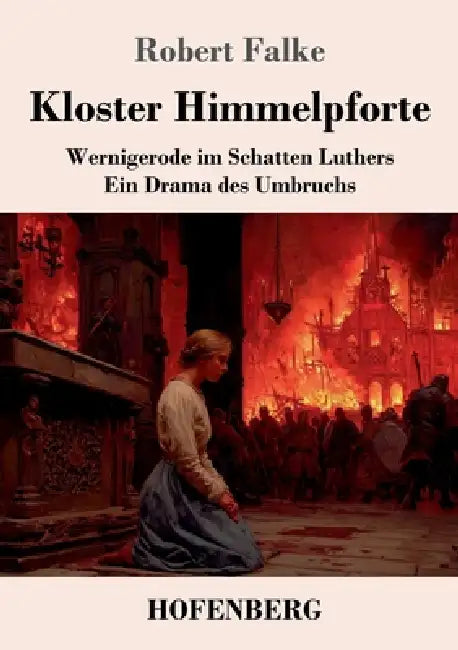 Kloster Himmelpforte: Wernigerode im Schatten Luthers. Ein Drama des Umbruchs by Robert Falke
