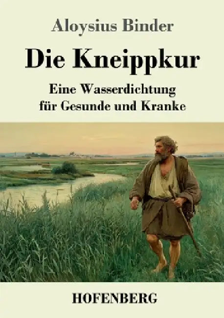 Die Kneippkur: Eine Wasserdichtung für Gesunde und Kranke by Aloysius Binder
