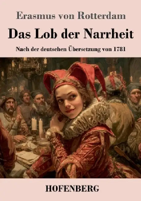 Das Lob der Narrheit: Nach der deutschen Übersetzung von 1781 by Erasmus Von Rotterdam