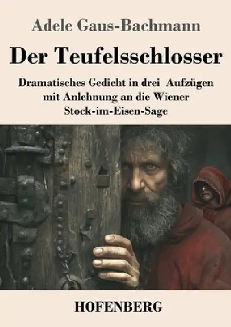 Der Teufelsschlosser: Dramatisches Gedicht in drei Aufzügen mit Anlehnung an die Wiener Stock-im-Eisen-Sage by Adele Gaus-Bachmann