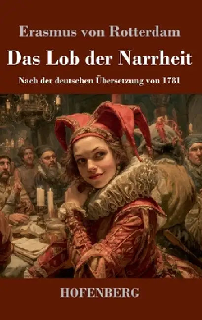 Das Lob der Narrheit: Nach der deutschen Übersetzung von 1781 by Erasmus Von Rotterdam