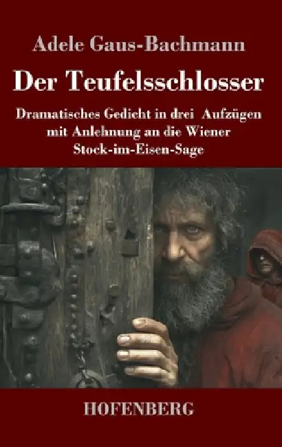 Der Teufelsschlosser: Dramatisches Gedicht in drei Aufzügen mit Anlehnung an die Wiener Stock-im-Eisen-Sage by Adele Gaus-Bachmann