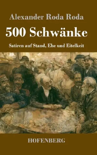 500 Schwänke: Satiren auf Stand, Ehe und Eitelkeit by Alexander Roda Roda