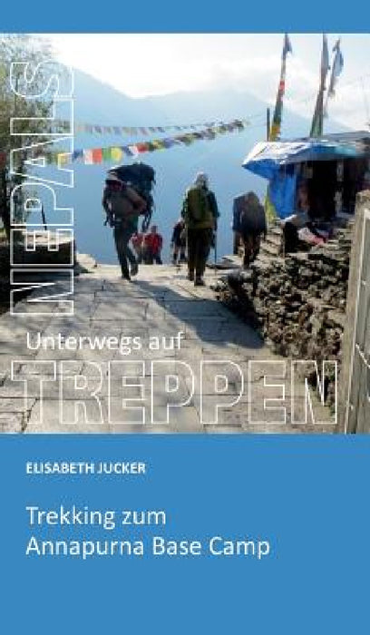 Unterwegs auf Nepals Treppen by Elisabeth Jucker