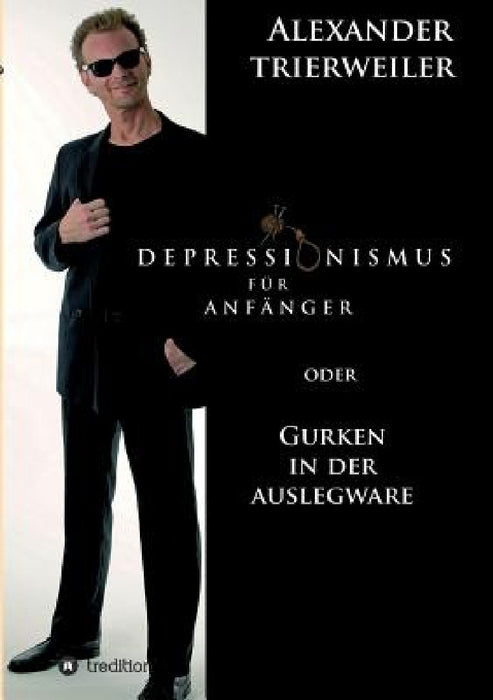 Depressionismus für Anfänger: Gurken in der Auslegware by Alexander Trierweiler