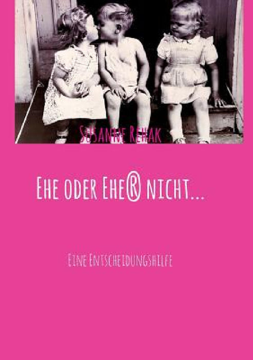 Ehe oder Ehe(r) nicht... by Susanne Rehak