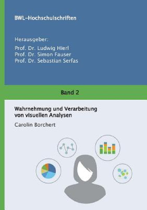 Wahrnehmung und Verarbeitung von visuellen Analysen by Prof Simon Fauser, Prof Sebastian Serfas, Carolin Borchert