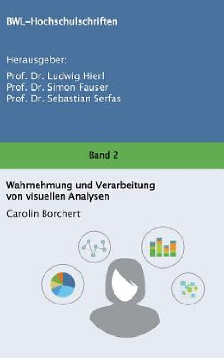 Wahrnehmung und Verarbeitung von visuellen Analysen by Prof Simon Fauser, Prof Sebastian Serfas, Carolin Borchert