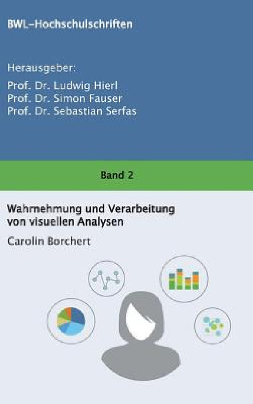 Wahrnehmung und Verarbeitung von visuellen Analysen by Prof Simon Fauser, Prof Sebastian Serfas, Carolin Borchert