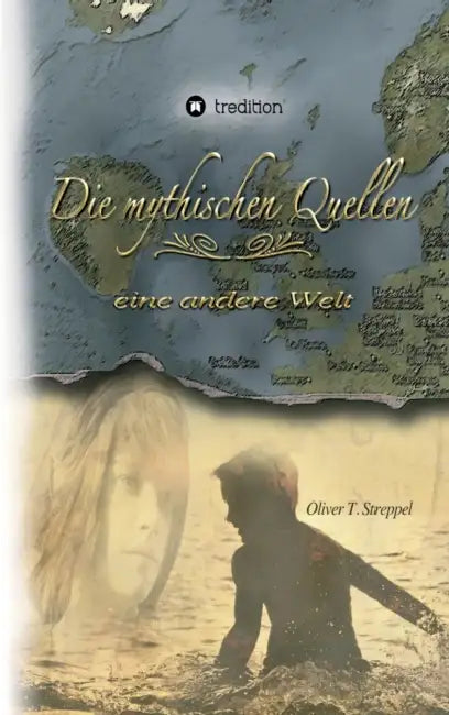 Die mythischen Quellen Band 1: eine andere Welt by Oliver T. Streppel