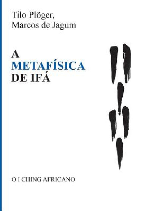 A Metafísica de Ifá by Tilo Plöger, Marcos de Jagum