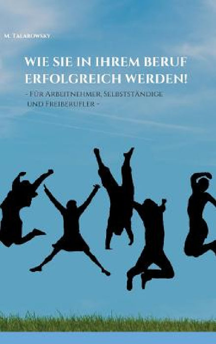 Wie Sie in Ihrem Beruf erfolgreich werden! by M. Talarowsky