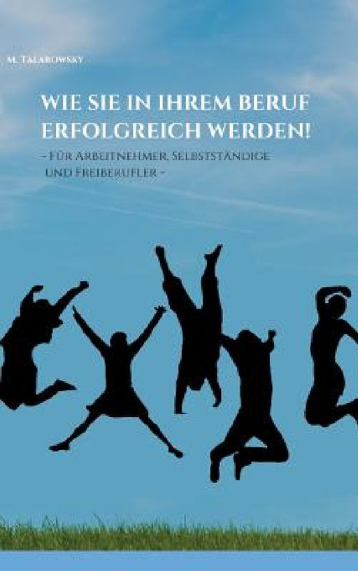 Wie Sie in Ihrem Beruf erfolgreich werden! by M. Talarowsky