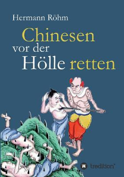 Chinesen vor der Hölle retten: 48 Jahre als Missionare in China: Luise und Rudolf Röhm by Hermann Röhm