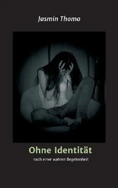 Ohne Identität: nach einer wahren Begebenheit by Jasmin Thoma