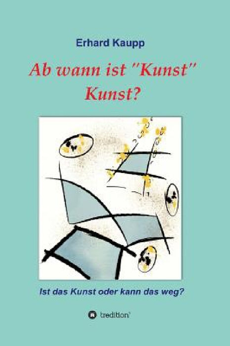 Ab wann ist "Kunst" Kunst? by Erhard Kaupp