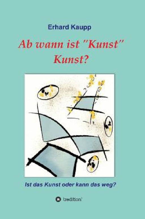 Ab wann ist "Kunst" Kunst? by Erhard Kaupp