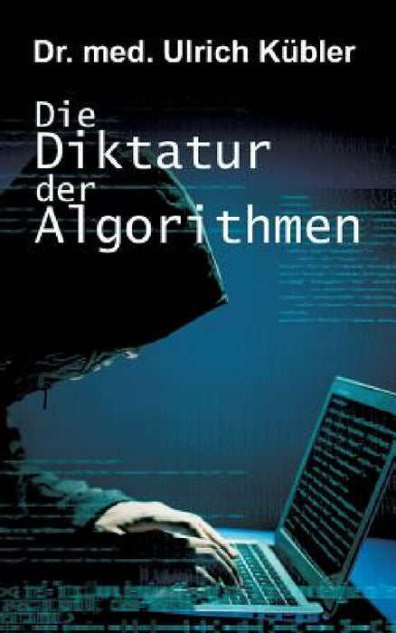 Die Diktatur der Algorithmen by Ulrich Kübler