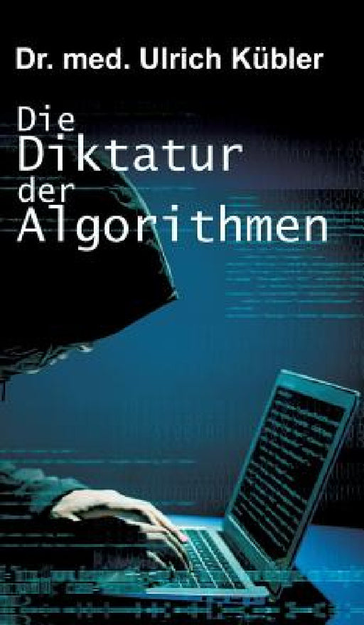 Die Diktatur der Algorithmen by Ulrich Kübler