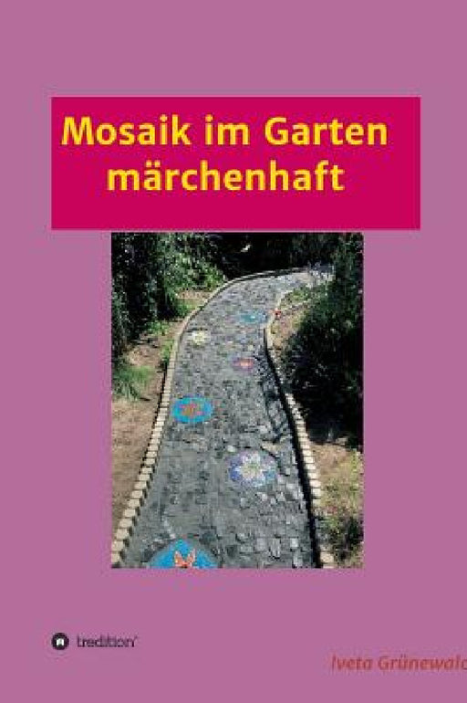 Mosaik im Garten märchenhaft by Iveta Grünewald