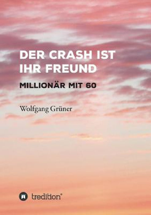 Der Crash ist Ihr Freund by Wolfgang Grüner
