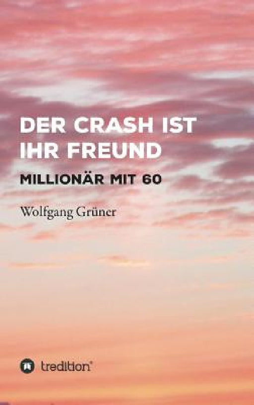 Der Crash ist Ihr Freund by Wolfgang Grüner