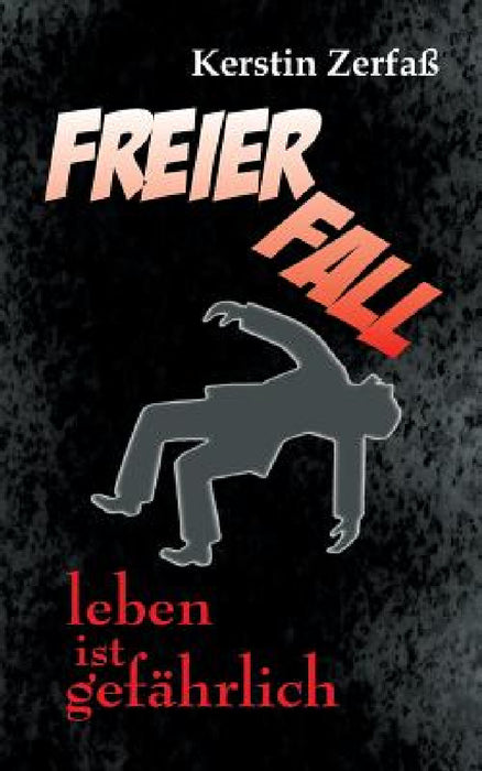 Freier Fall, leben ist gefährlich by Kerstin Zerfaß