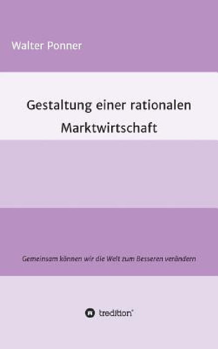 Gestaltung einer rationalen Marktwirtschaft by Walter Ponner